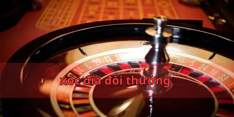 xóc đĩa đổi thưởng